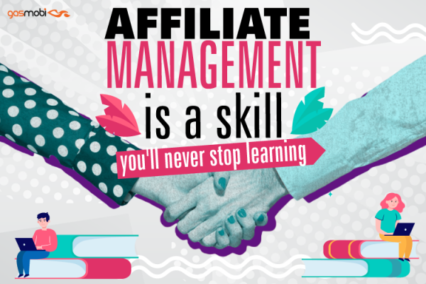 Affiliate Management is a Skill You’ll Never Stop Learning